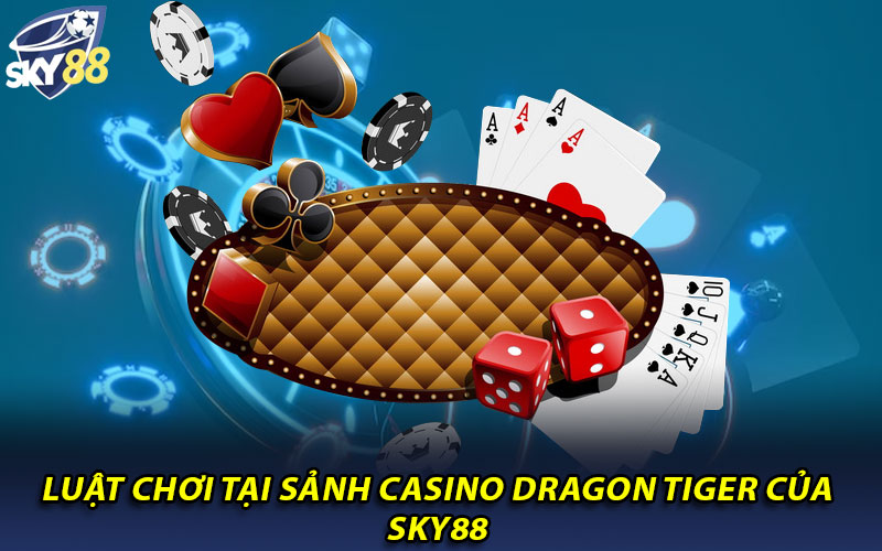 Luật chơi tại sảnh casino Dragon Tiger của Sky88