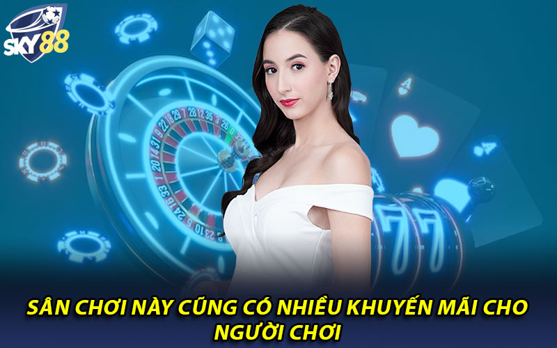 Sân chơi này cũng có nhiều khuyến mãi cho người chơi