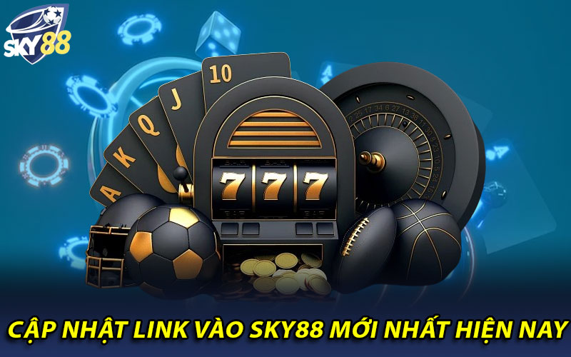 Cập nhật link vào Sky88 mới nhất 2024 cho anh em cược thủ