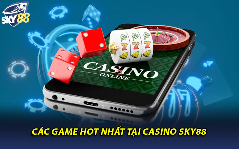 Các game HOT nhất tại Casino Sky88