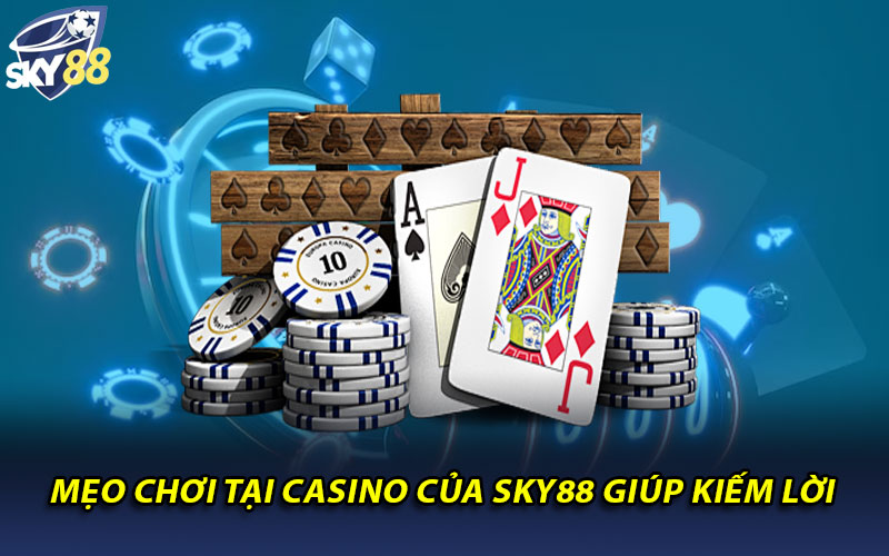 Mẹo chơi tại Casino của Sky88 giúp kiếm lời