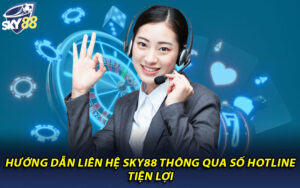 Hướng dẫn liên hệ Sky88 thông qua số hotline tiện lợi 