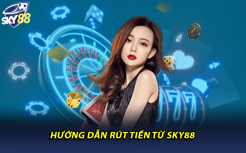 Hướng dẫn rút tiền từ Sky88