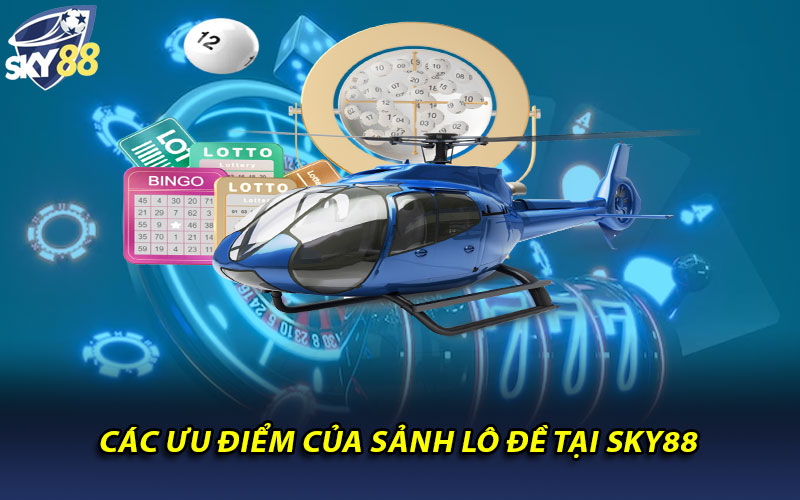 Các ưu điểm của sảnh lô đề tại Sky88