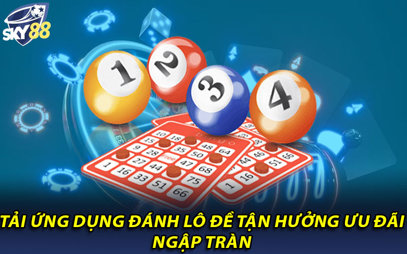 Tải app đánh lô đề online và những điều bet thủ nên biết