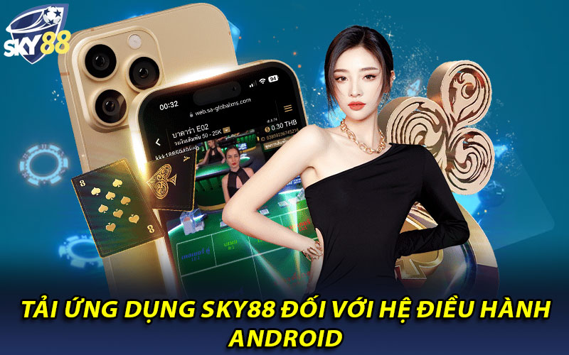 Tải ứng dụng Sky88 đối với hệ điều hành Android