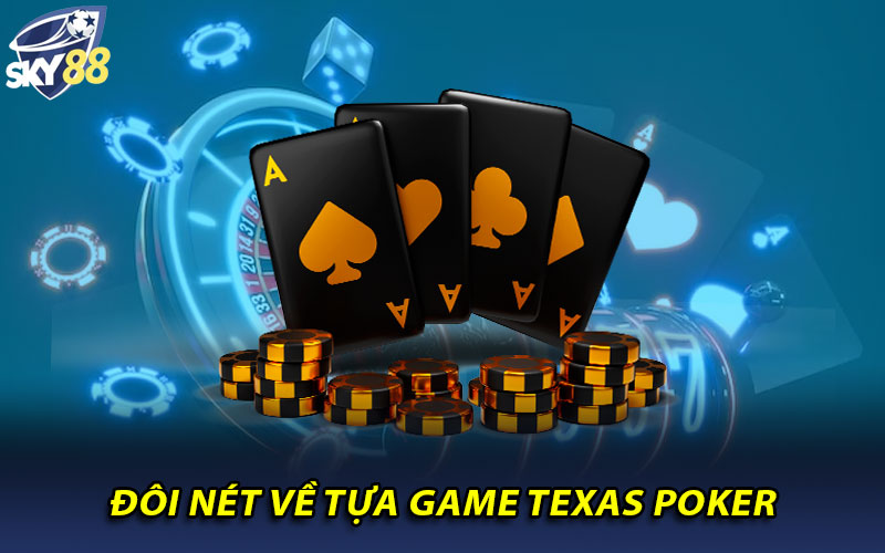 Texas Poker – Siêu Phẩm Game Bài Hấp Dẫn Nhất Năm 2024